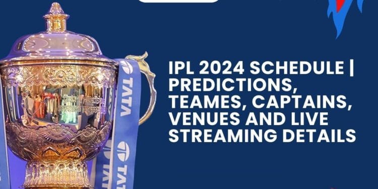 IPL 2024 Your Ultimate Guide to Players, Schedule, and More