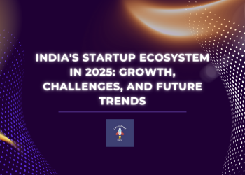 India’s Startups Ecosystem in 2025: Growth, Challenges, and Opportunities