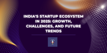 India’s Startups Ecosystem in 2025: Growth, Challenges, and Opportunities