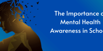 The Importance of Mental Health Awareness in Schools