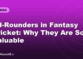 All-Rounders in Fantasy Cricket: Why They Are So Valuable