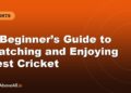 A Beginner’s Guide to Watching and Enjoying Test Cricket
