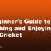 A Beginner’s Guide to Watching and Enjoying Test Cricket