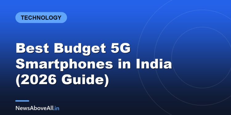 Best Budget 5G Smartphones in India (2026 Guide)