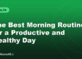 The Best Morning Routine for a Productive and Healthy Day
