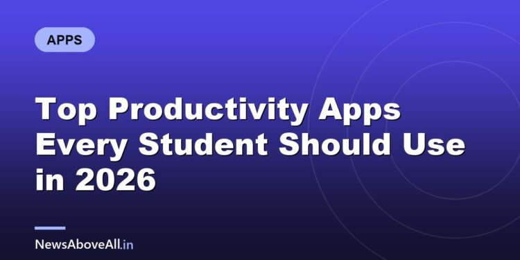 Top Productivity Apps Every Student Should Use in 2026