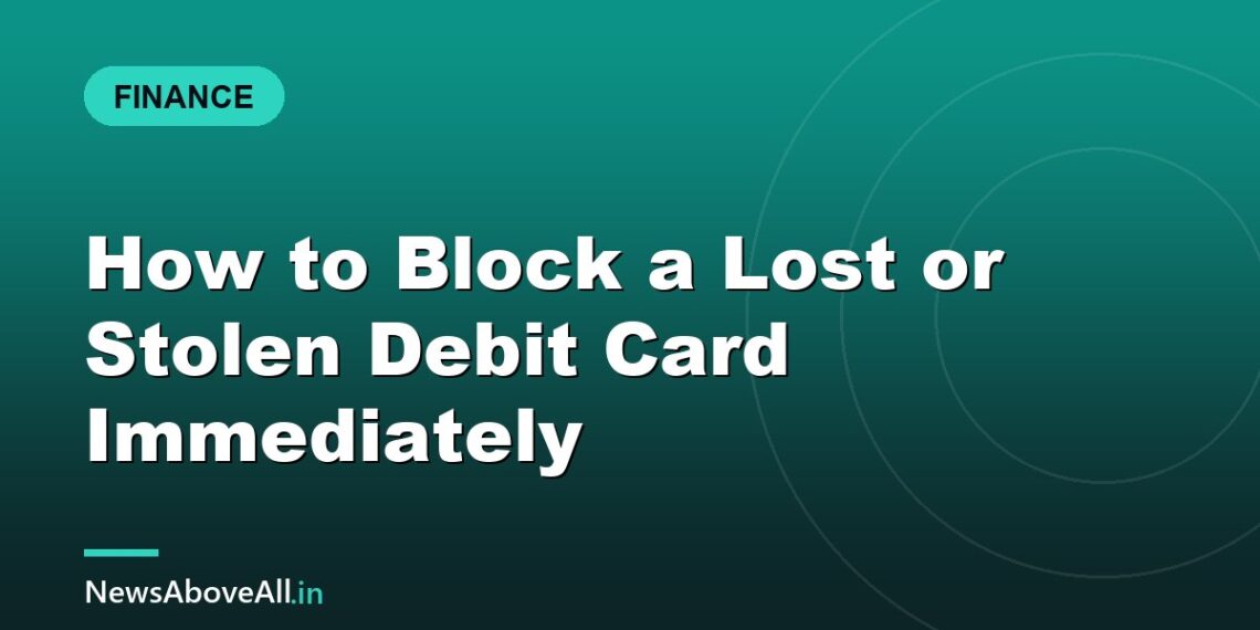 How to Block a Lost or Stolen Debit Card Immediately