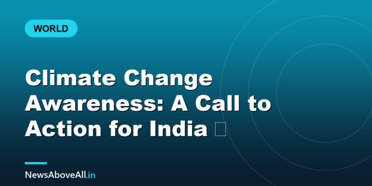 Climate Change Awareness: A Call to Action for India 🌏