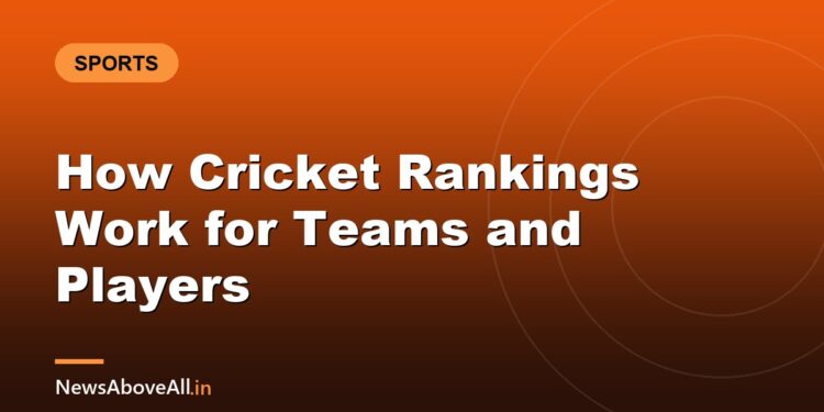 How Cricket Rankings Work for Teams and Players
