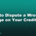 How to Dispute a Wrong Charge on Your Credit Card
