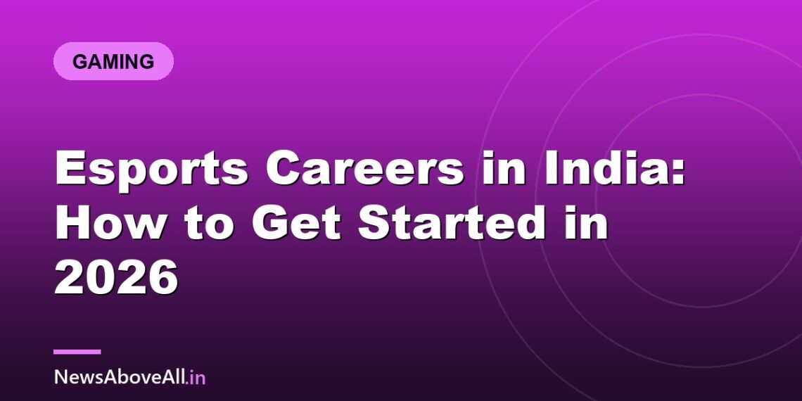 Esports Careers in India: How to Get Started in 2026