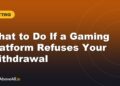 What to Do If a Gaming Platform Refuses Your Withdrawal