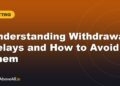 Understanding Withdrawal Delays and How to Avoid Them