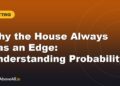 Why the House Always Has an Edge: Understanding Probability