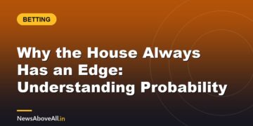 Why the House Always Has an Edge: Understanding Probability