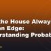 Why the House Always Has an Edge: Understanding Probability