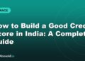 How to Build a Good Credit Score in India: A Complete Guide
