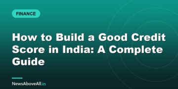 How to Build a Good Credit Score in India: A Complete Guide