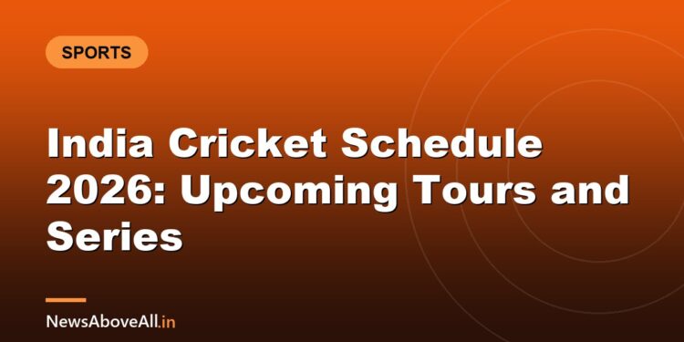 India Cricket Schedule 2026: Upcoming Tours and Series