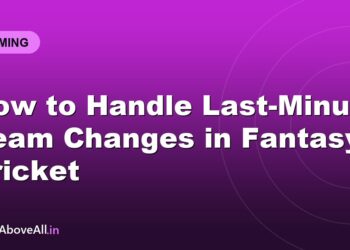 How to Handle Last-Minute Team Changes in Fantasy Cricket
