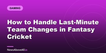 How to Handle Last-Minute Team Changes in Fantasy Cricket