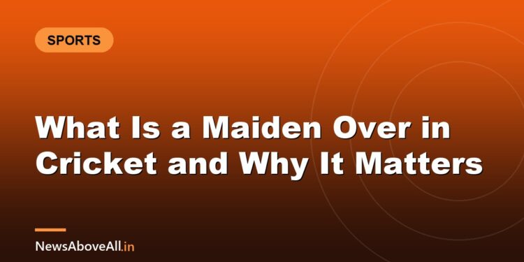 What Is a Maiden Over in Cricket and Why It Matters