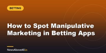 How to Spot Manipulative Marketing in Betting Apps