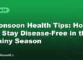 Monsoon Health Tips: How to Stay Disease-Free in the Rainy Season