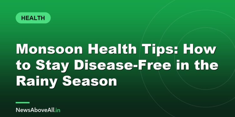 Monsoon Health Tips: How to Stay Disease-Free in the Rainy Season