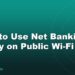 How to Use Net Banking Safely on Public Wi-Fi