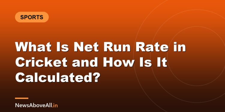 What Is Net Run Rate in Cricket and How Is It Calculated?