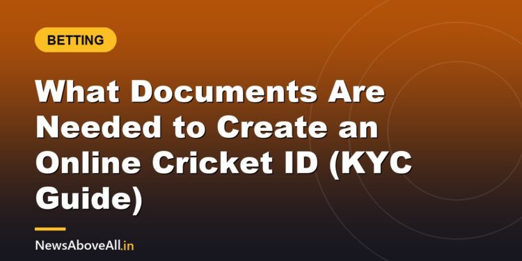 What Documents Are Needed to Create an Online Cricket ID (KYC Guide)