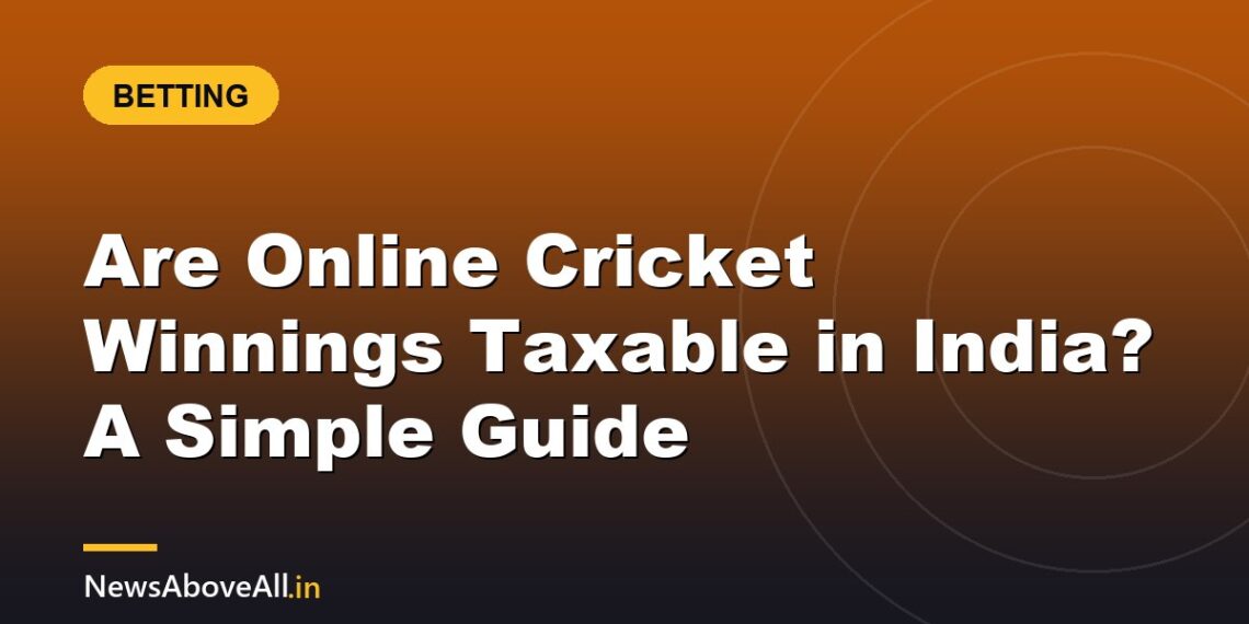 Are Online Cricket Winnings Taxable in India? A Simple Guide