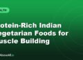 Protein-Rich Indian Vegetarian Foods for Muscle Building