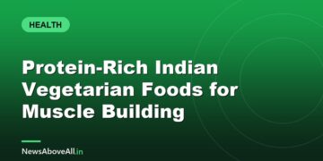 Protein-Rich Indian Vegetarian Foods for Muscle Building