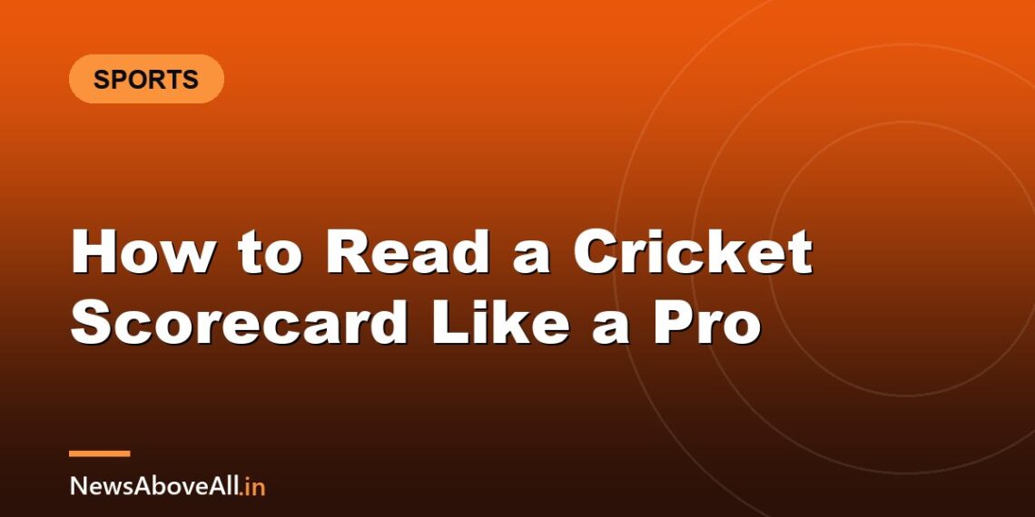 How to Read a Cricket Scorecard Like a Pro