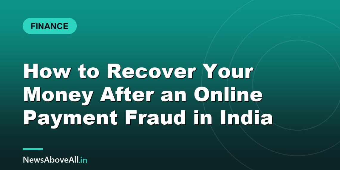 How to Recover Your Money After an Online Payment Fraud in India