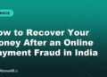 How to Recover Your Money After an Online Payment Fraud in India