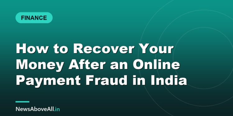 How to Recover Your Money After an Online Payment Fraud in India