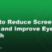 How to Reduce Screen Time and Improve Eye Health