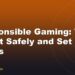 Responsible Gaming: Tips to Bet Safely and Set Limits