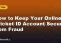 How to Keep Your Online Cricket ID Account Secure from Fraud