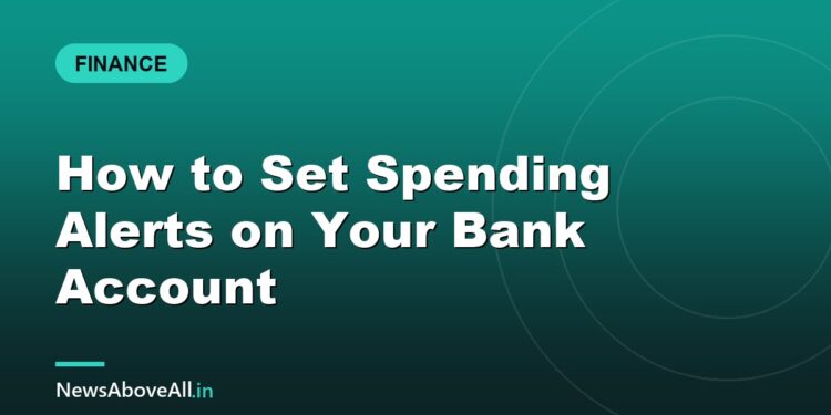 How to Set Spending Alerts on Your Bank Account