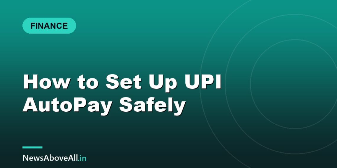 How to Set Up UPI AutoPay Safely