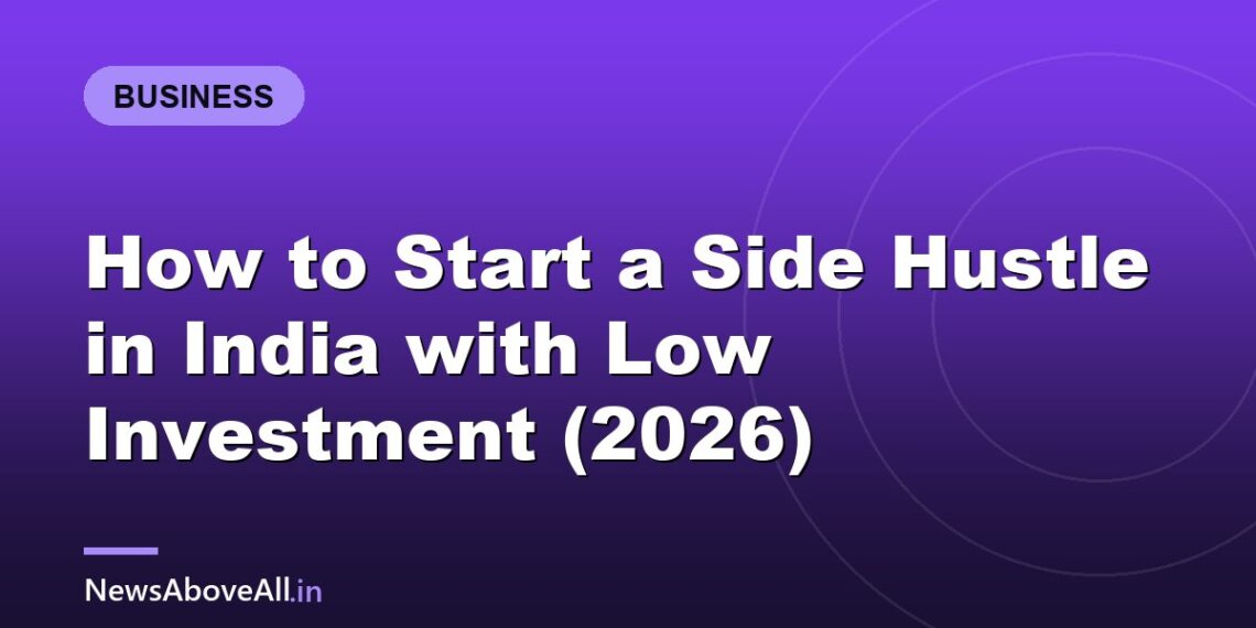 How to Start a Side Hustle in India with Low Investment (2026)