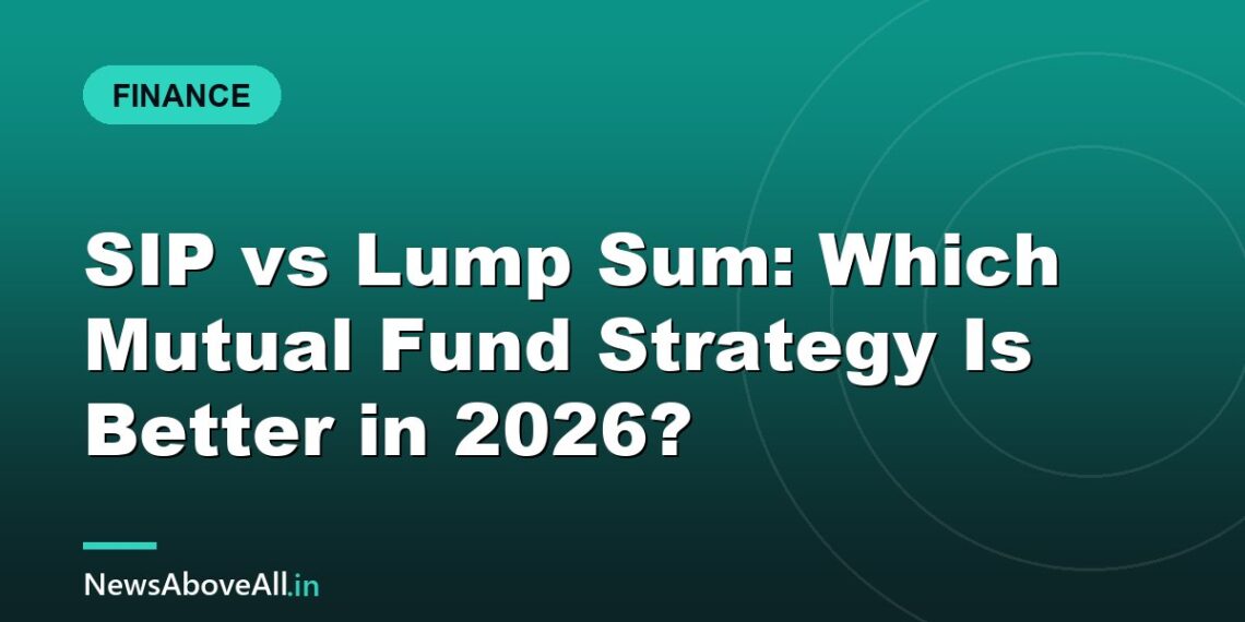 SIP vs Lump Sum: Which Mutual Fund Strategy Is Better in 2026?