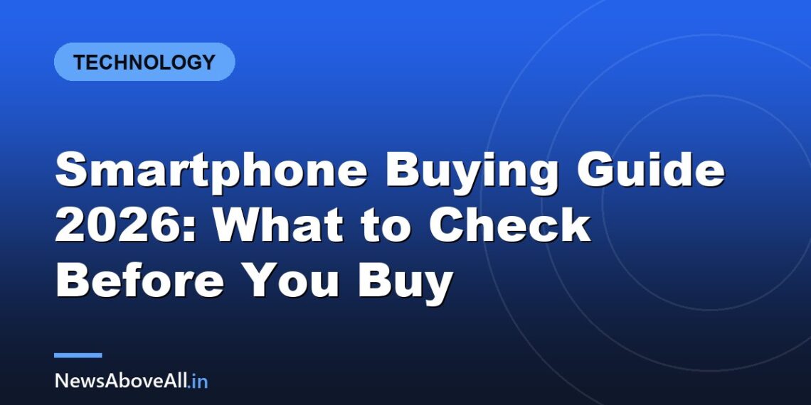 Smartphone Buying Guide 2026: What to Check Before You Buy