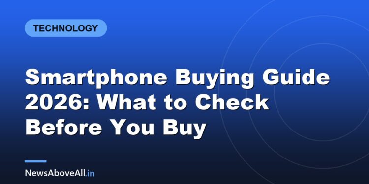 Smartphone Buying Guide 2026: What to Check Before You Buy