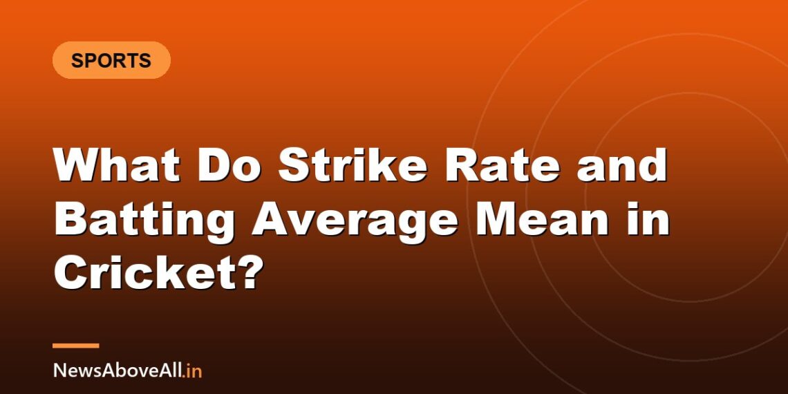 What Do Strike Rate and Batting Average Mean in Cricket?