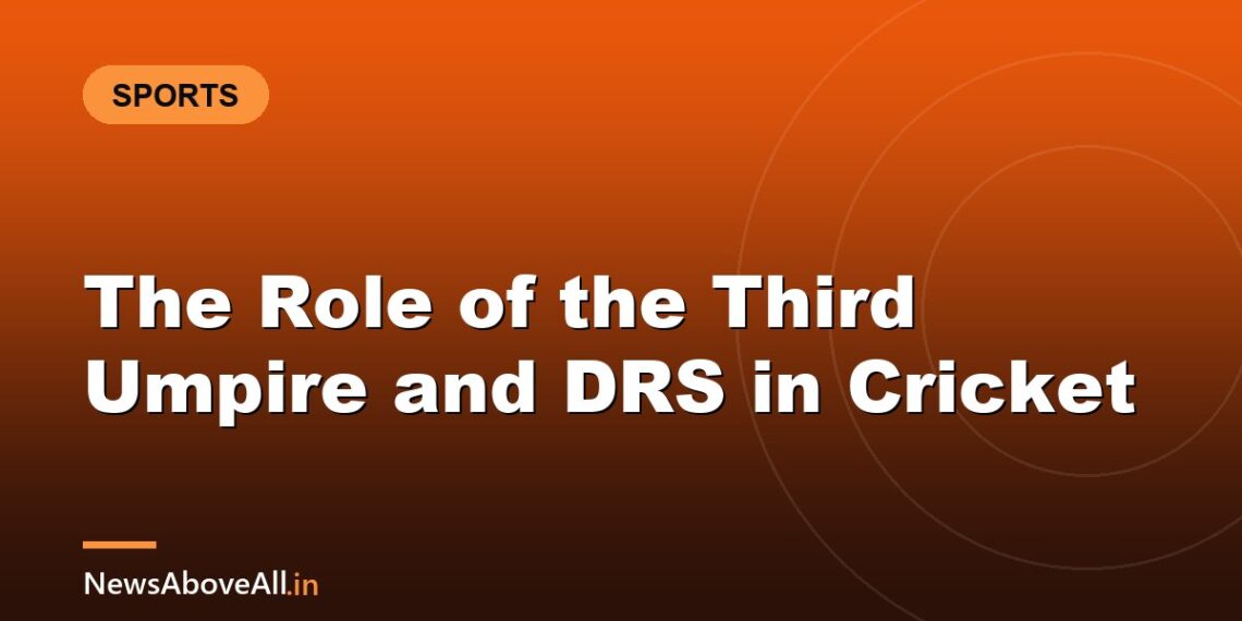 The Role of the Third Umpire and DRS in Cricket